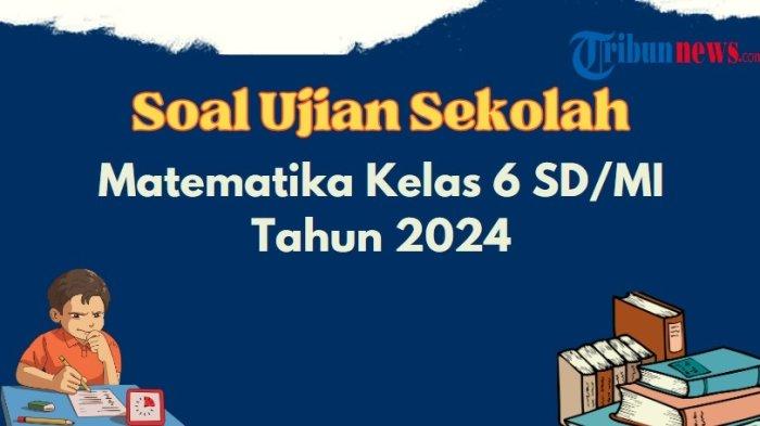 Soal uts matematika kelas 6 semester 1 kurikulum 2024